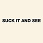Review of Suck It and See