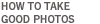 How to take good photos