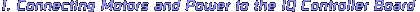 1. Connecting Motors and Batteries to the IQ Controller Board